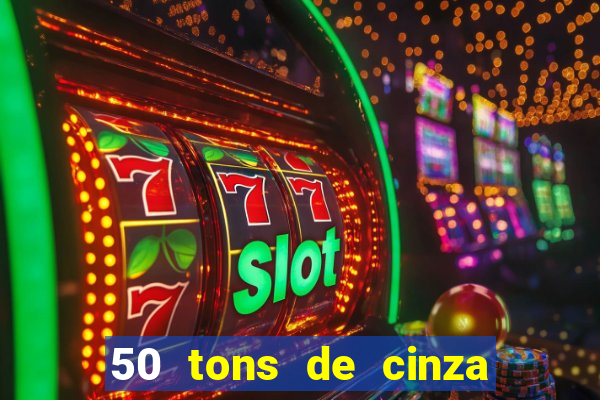 50 tons de cinza completo dublado